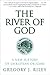 The River of God: A New His...