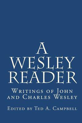 A Wesley Reader: Writings Of John And Charles Wesley