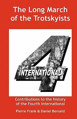 The Long March of the Trotskyists Contributions to the history of the Fourth International (Paperback)