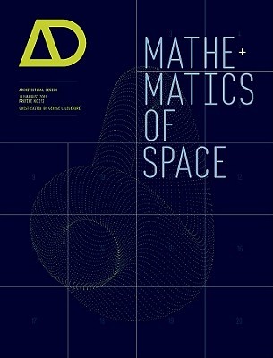 Mathematics of Space (Architectural Design, July/August 2011, 81-4)