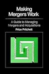 Making Mergers Work: A Guide to Managing Mergers and Acquisitions