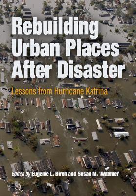 Rebuilding Urban Places After Disaster: Lessons from Hurricane Katrina (The City in the Twenty-First Century)
