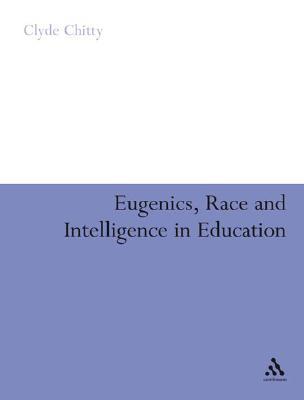 Eugenics, Race and Intelligence in Education (Continuum Studies in Education (Hardcover))
