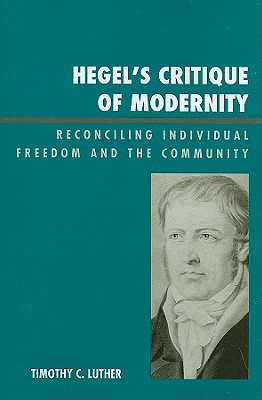 Hegel's Critique of Modernity: Reconciling Individual Freedom and the Community (Paperback)