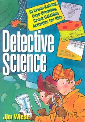 Detective Science: 40 Crime-Solving, Case-Breaking, Crook-Catching Activities for Kids (Paperback)
