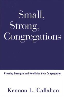 Small, Strong, Congregations: Creating Strengths and Health for Your Congregation (Hardcover)