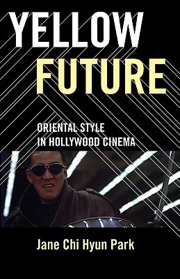Yellow Future: Oriental Style in Hollywood Cinema (Paperback)