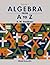 Algebra from A to Z - Volume 2 by A.W. Goodman