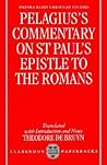 Pelagius's Commentary On St Paul's Epistle to the Romans Pelagius's Commentary On St Paul's Epistle to the Romans