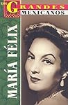 Maria Felix (Los Grandes Mexicanos) (Spanish Edition)