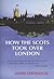 How the Scots Took Over London