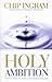 Holy Ambition: What it Take to Make a Difference for God