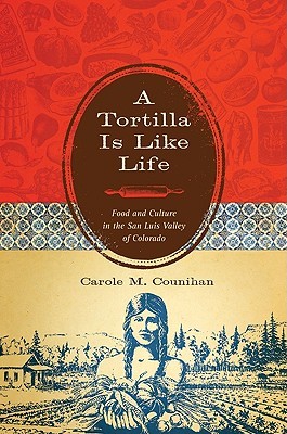 A Tortilla Is Like Life: Food and Culture in the San Luis Valley of Colorado (Hardcover)