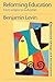 Reforming Education (Education and Change Development by Benjamin  Levin
