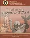 Touching The Supernatural World: Angels, Miracles, & Demons