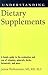 Understanding Dietary Supplements (Understanding Health and Sickness Series)