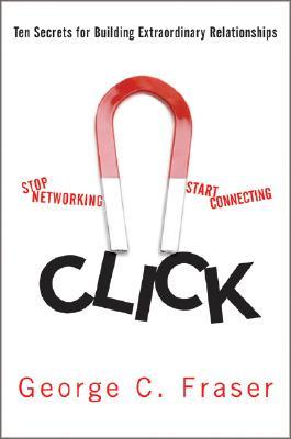 Click: Ten Truths for Building Extraordinary Relationships (Hardcover)