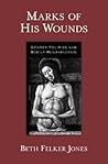 Marks of His Wounds by Beth Felker Jones Marks of His Wounds by Beth Felker Jones