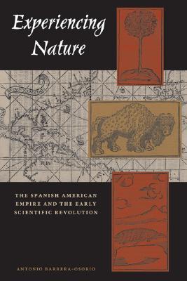 Experiencing Nature: The Spanish American Empire And the Early Scientific Revolution (Hardcover)