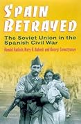 Spain Betrayed: The Soviet Union in the Spanish Civil War
