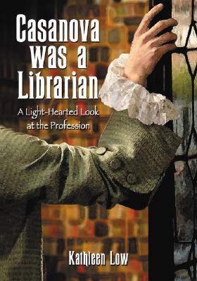 Casanova Was a Librarian: A Light-Hearted Look at the Profession (Paperback)