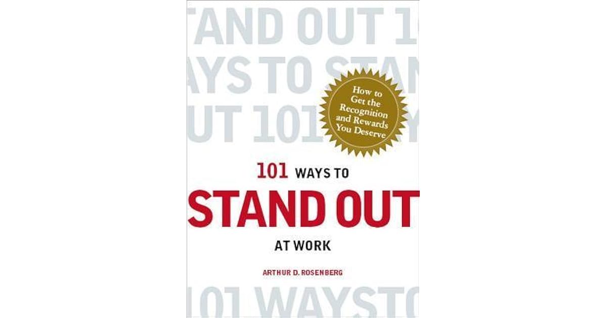 101 Ways to Stand Out at Work How to Get the Recognition and Rewards