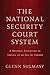 The National Security Court System: A Natural Evolution of Justice in an Age of Terror