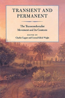 Transient and Permanent: The Transcendentalist Movement and Its Contexts (Massachusetts Historical Society Studies in American History and Culture, 5)