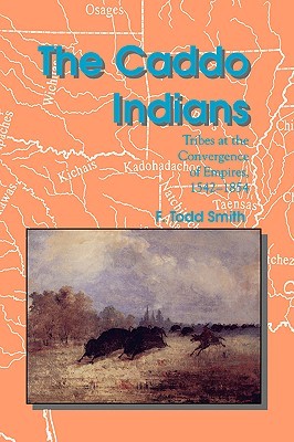 The Caddo Indians: Tribes at the Convergence of Empires, 1542-1854 (Volume 56) (Centennial Series of the Association of Former Students, Texas A&M University)