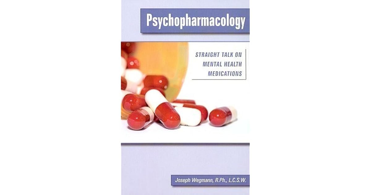 Psychopharmacology: Straight Talk on Mental Health Medications by Joseph F. Wegmann