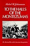 To the Halls of the Montezumas: The Mexican War in the American Imagination To the Halls of the Montezumas: The Mexican War in the American Imagination