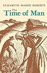 The Time of Man by Elizabeth Madox Roberts The Time of Man by Elizabeth Madox Roberts