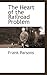 The Heart of the Railroad Problem by Frank Parsons