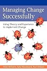 Managing Change Successfully: Using Theory and Experience to Implement Change