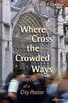Where Cross the Crowded Ways: Prayers of a City Pastor