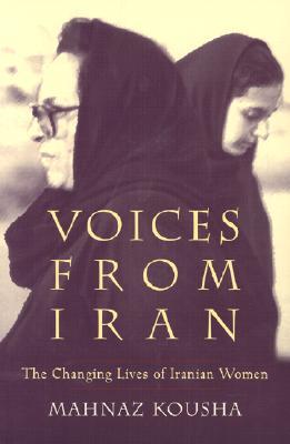 Voices From Iran: The Changing Lives of Iranian Women (Gender, Culture, and Politics in the Middle East)