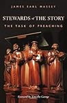 Stewards of The Story: The Task of Preaching Stewards of The Story: The Task of Preaching