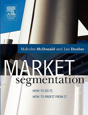Market Segmentation: How to do it, how to profit from it (Paperback)