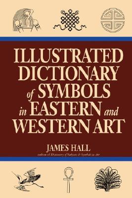 Illustrated Dictionary Of Symbols In Eastern And Western Art (Icon Editions)