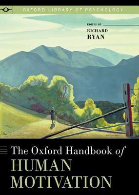 The Oxford Handbook of Human Motivation (Oxford Library of Psychology)