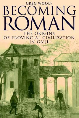 Becoming Roman: The Origins of Provincial Civilization in Gaul (Paperback)