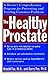 The Healthy Prostate: A Doctor's Comprehensive Program for Preventing and Treating Common Problems