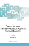 Computational Noncommutative Algebra and Applications: Proceedings of the NATO Advanced Study Institute, on Computatoinal Noncommutative Algebra and ... II: Mathematics, Physics and Chemistry, 136)