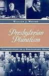 Presbyterian Pluralism: Competition in a Protestant House Presbyterian Pluralism: Competition in a Protestant House