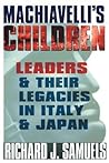 Machiavelli's Children by Richard J. Samuels
