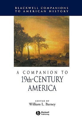 A Companion to 19th-Century America (Wiley Blackwell Companions to American History)