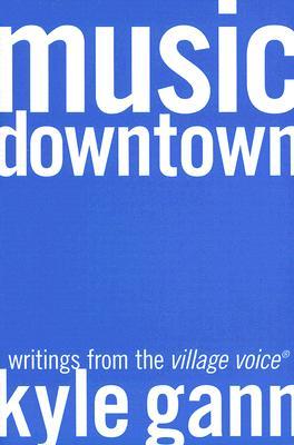 Music Downtown: Writings from the Village Voice (Paperback)