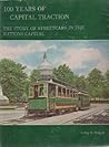 100 Years of Capital Traction: The Story of Streetcars in the Nation's Capital