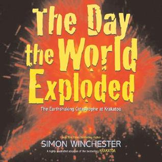 The Day the World Exploded: The Earthshaking Catastrophe at Krakatoa (Hardcover)