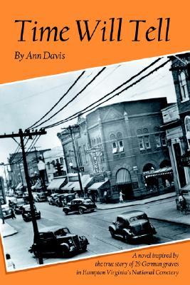 Time Will Tell: A Novel Inspired by the True Story oF 29 German Graves in Hampton Virginia's National Cemetery (Paperback)